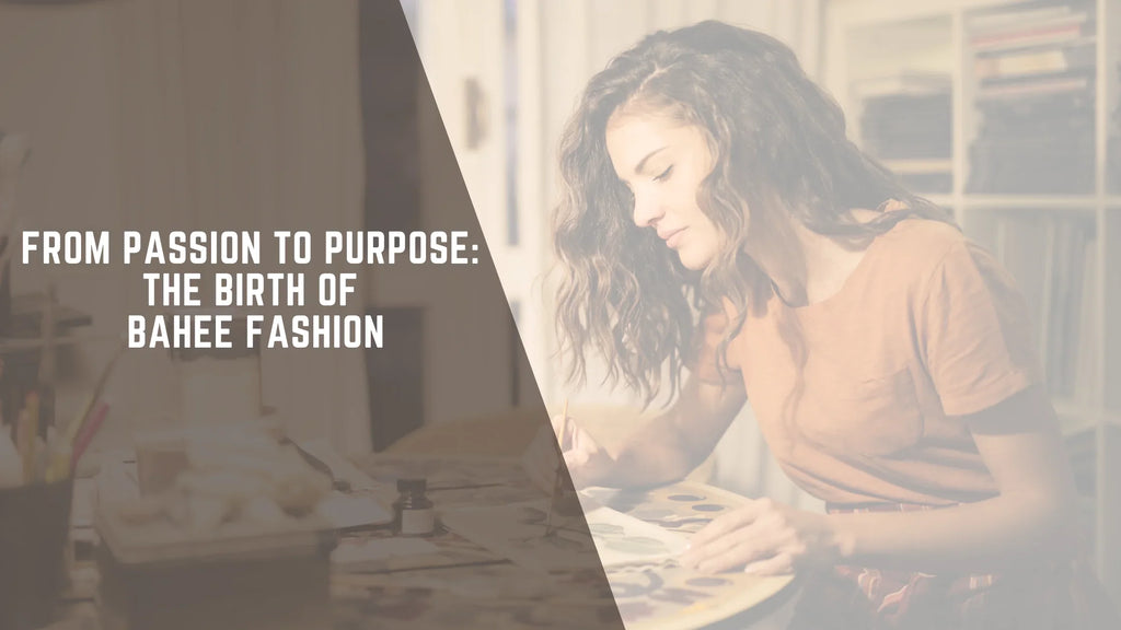 From Passion To Purpose : The Birth of Bahee Fashion