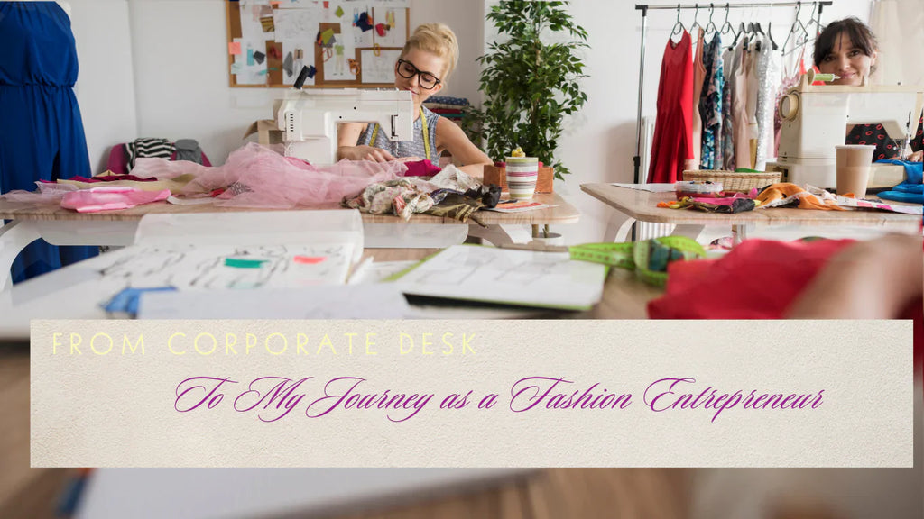 From Corporate Desk to My Journey as a Fashion Entrepreneur
